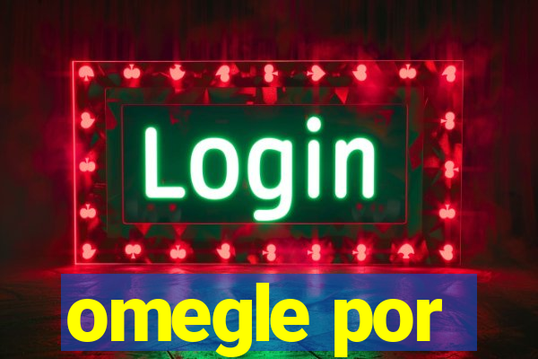 omegle por